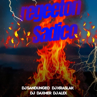 Regeeton sadico (feat. Dj Alex Del Callao, Dj Daxmer, Dj kraslax & Dj sandungueo) - Single