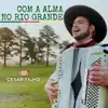 Cesar Filho - Com a alma no Rio Grande
