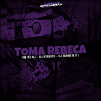 Toma Rebeca - Single - DJ Icaro Sette, DJ HYAKUYA & Pretão Dj