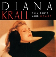 Only Trust Your Heart - Diana Krall