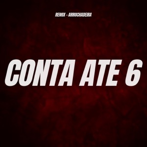 Conta Até 6 (Remix Arrochadeira)