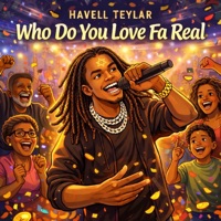 Who Do You Love Fa Real - Single - Havell Teylar