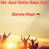 We Just Gotta Have Fun