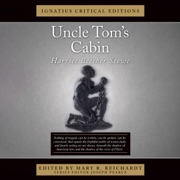 Uncle Tom's Cabin: Ignatius Critical Editions (Unabridged) - Harriet Beecher Stowe