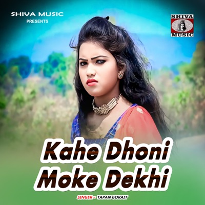 Kahe Dhoni Moke Dekhi - Single