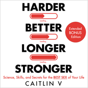 Harder, Better, Longer, Stronger: Science, Skills, and Secrets for the Best Sex of Your Life (Unabridged)