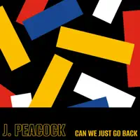Can We Just Go Back — J. Peacock