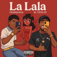 La lala (feat. El Yeyo PP) - Single - Franquicia