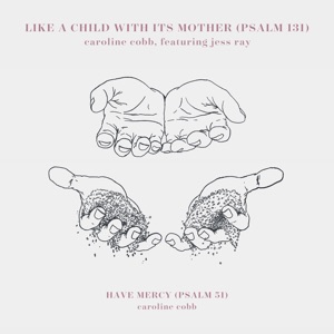 Like a Child with Its Mother (Psalm 131 / Have Mercy (Psalm 51) - Single