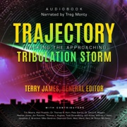 TRAJECTORY: Tracking the Approaching Tribulation Storm (Unabridged) - Terry James