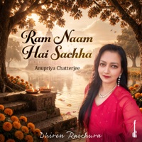 Ram Naam Hai Sachha (feat. Anupriya Chatterjee & Medha Antani) - Single - Dhiren Raichura