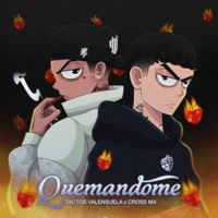 Quemandome - Single - Tactos Valensuela & Cross MX