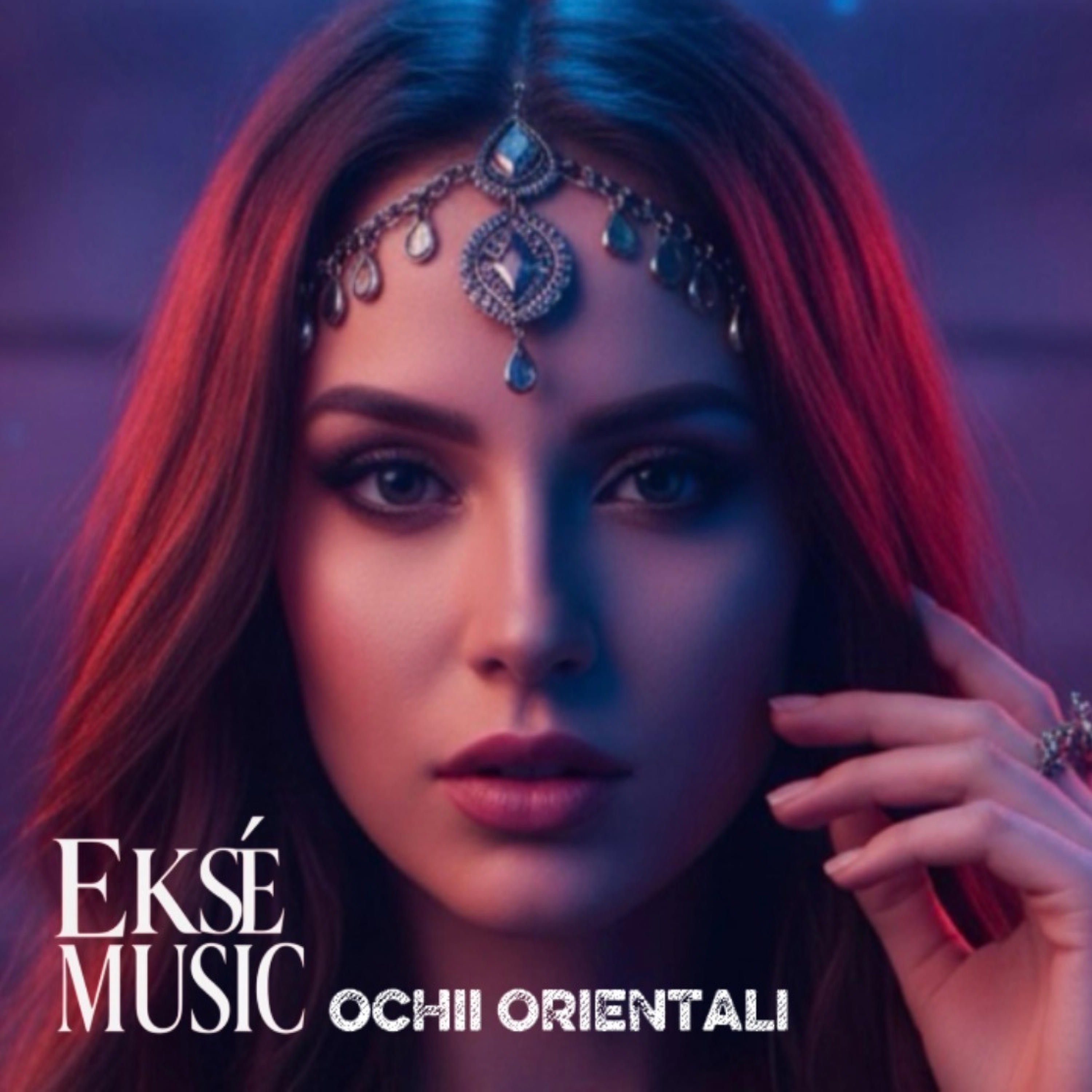 EKSE Music - EKSE Music - OCHII ORIENTALI MIX 2025