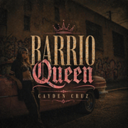 Barrio Queen - Cayden Cruz