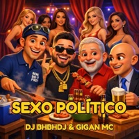 Sexo Político - Single - GIGAN MC & DJBHBHDJ