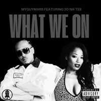 WHAT WE ON (feat. 3D Na’Tee) - Single - MyGuyMars