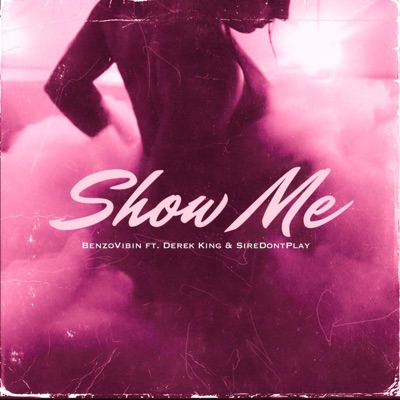 Show Me (feat. Derek King & SireDontPlay) - Single