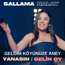 Yanasın / Geldim Köyünüze Aney / Gelin Oy / Sallama Halay