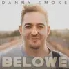 Danny Smoke - Belowe