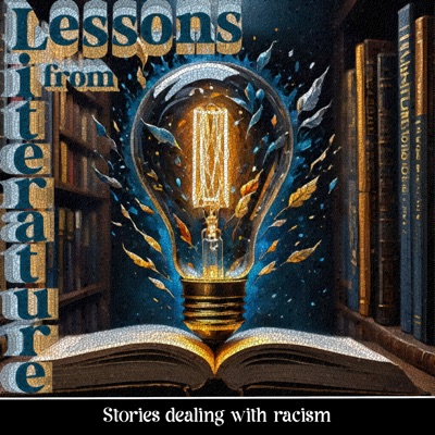 Lessons from Literature - Stories Dealing With Racism: Learn from the oldest form of communication and education - storytelling
