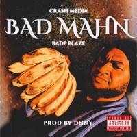 BAD MAHN (feat. Bade Blaze & DNNY) - Single - Crash Media