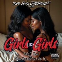Girls Like Girls (feat. Siren, Tsunami Na & Tay Tay) - Single - Philly T Hood