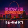 EnjoyTheBEATZ - Show Me Somethin'