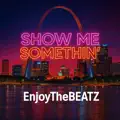 EnjoyTheBEATZ - Show Me Somethin'