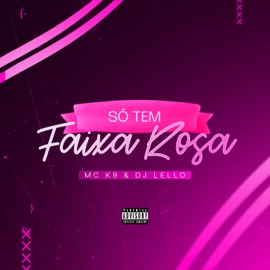 Só Tem Faixa Rosa DJ Lello & MC K9