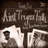 Aint Tryna Talk (feat. $carfaceSuave) - Single