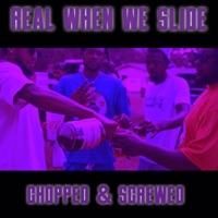 Real When We Slide (Chopped & Screwed) - Single - GrnLight GoHard