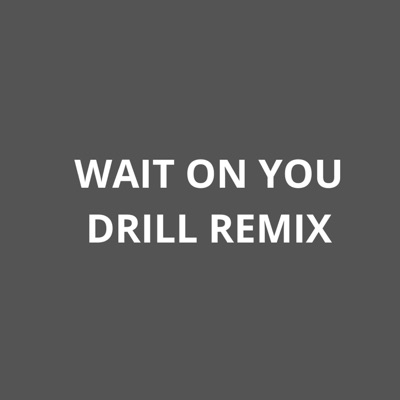 WAIT ON YOU (GOSPEL DRILL REMIX) - Single
