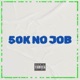 50K NO JOB Single