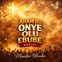 Aham Bu Onye Olu Ebube (Medley) - Single - Minister Uloaku
