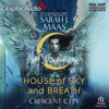 House of Sky and Breath (1 of 2) [Dramatized Adaptation] : Crescent City 2 (Crescent City) - Sarah J. Maas