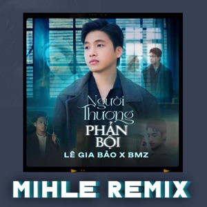 Người Thương Phản Bội (Mihle Remix)