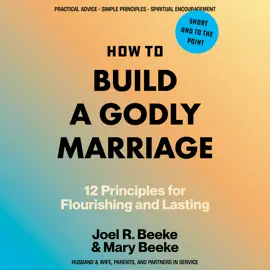 How to Build a Godly Marriage: 12 Biblical Principles for Flourishing and Lasting
