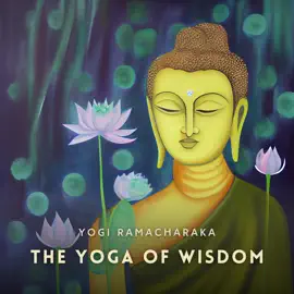 The Yoga of Wisdom: Lessons in Gnani Yoga