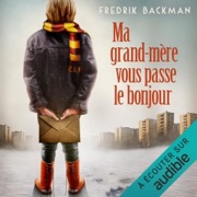 Ma grand-mère vous passe le bonjour - Fredrik Backman