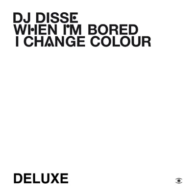 Listen to When I'm Bored I Change Colour (Deluxe) by DJ Disse