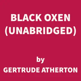 Black Oxen (UNABRIDGED)