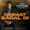 Qismat Badal Di (From "Yodha") - Ammy Virk, B. Praak, Aditya Dev & Jaani