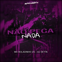Não Pega Nada - Single - MC BOLADINHO ZS & Dj Detta