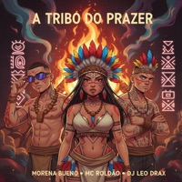 A Tribo do Prazer - Single - Morena Bueno, Mc Roldão & DJ Leo DraX