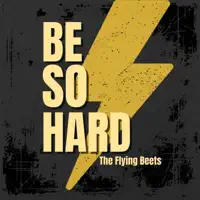 Be So Hard — The Flying Beets