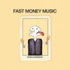 FAST MONEY MUSIC