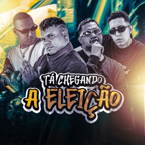 Tá Chegando a Eleição (feat. É O CAVERINHA)