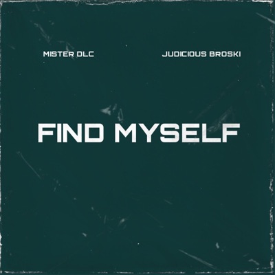 Find Myself (feat. Judicious Broski) - Single