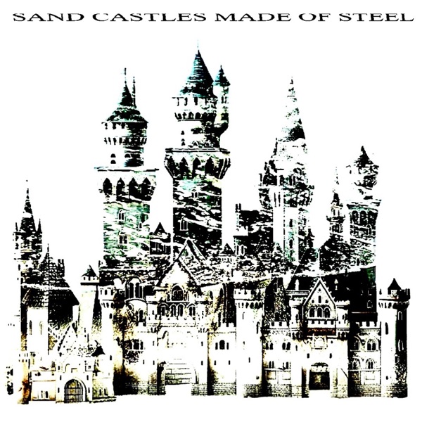 SAND CASTLES MADE OF STEEL
