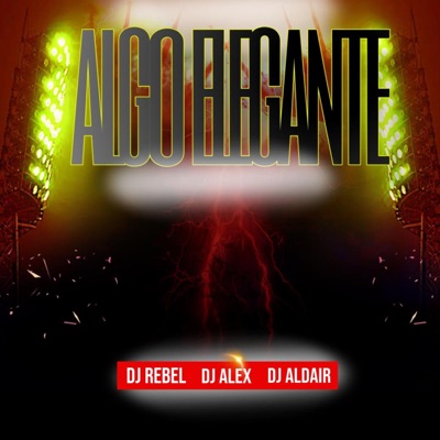 Algo elegante (feat. Dj Alex Del Callao, Dj Aldair & Dj Rebel) - Single